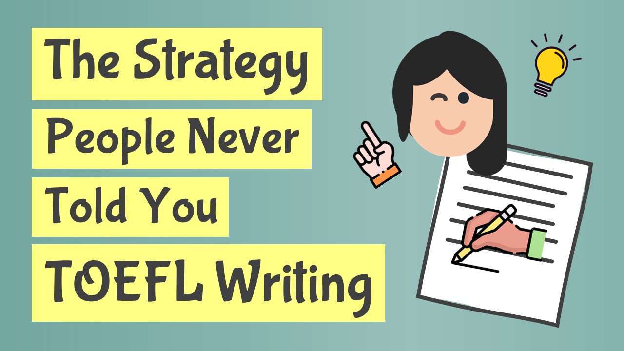 TOEFL Writing: The Strategy People Never Told You