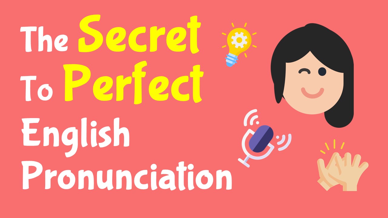 The Secret to Perfect English Pronunciation